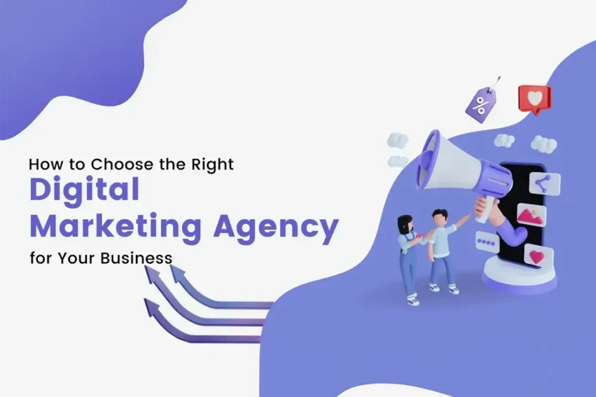 Choose the Right Digital Marketing Agency for Your Business