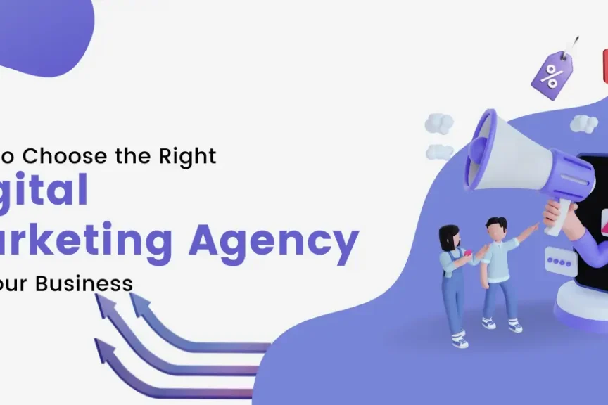 How to Choose the Right Digital Marketing Agency