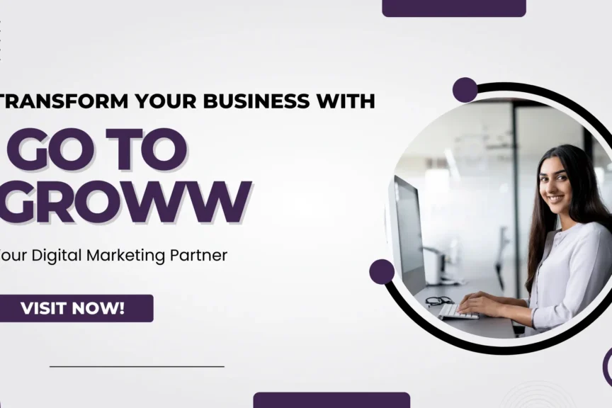 Transform Your Business with Go to Groww Your Digital Marketing Partner