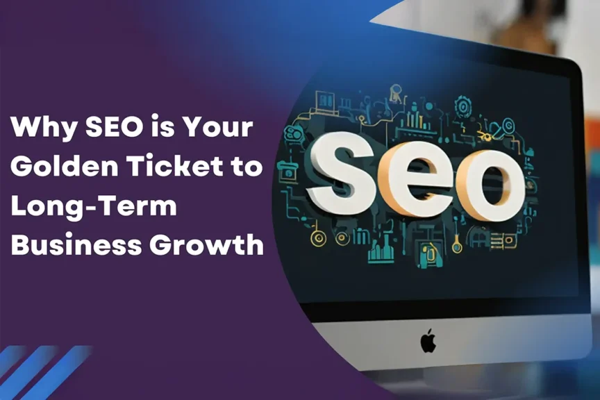 SEO is Your Golden Ticket to Long-term Business Growth