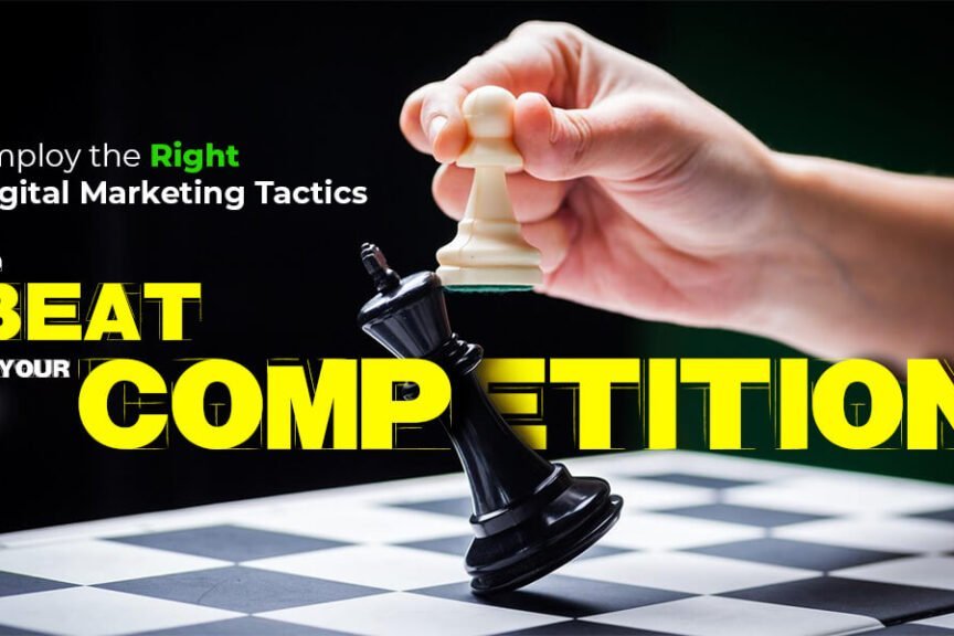 Employ the Right Digital Marketing Tactics to Beat Your Competition